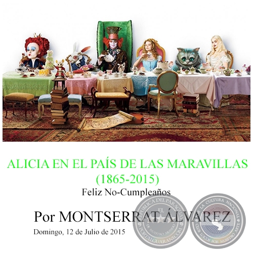 ALICIA EN EL PAÍS DE LAS MARAVILLAS (1865-2015) - Feliz No-Cumpleaños - Por MONTSERRAT ÁLVAREZ - Domingo, 12 de Julio de 2015